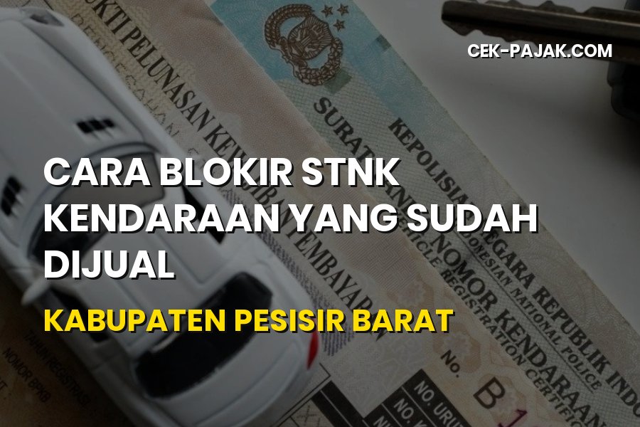 Cara Blokir STNK Kendaraan Sudah Dijual di Pesisir Barat