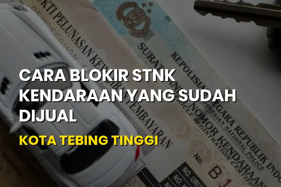 Cara Blokir STNK Kendaraan Dijual di Tebing Tinggi Sumut