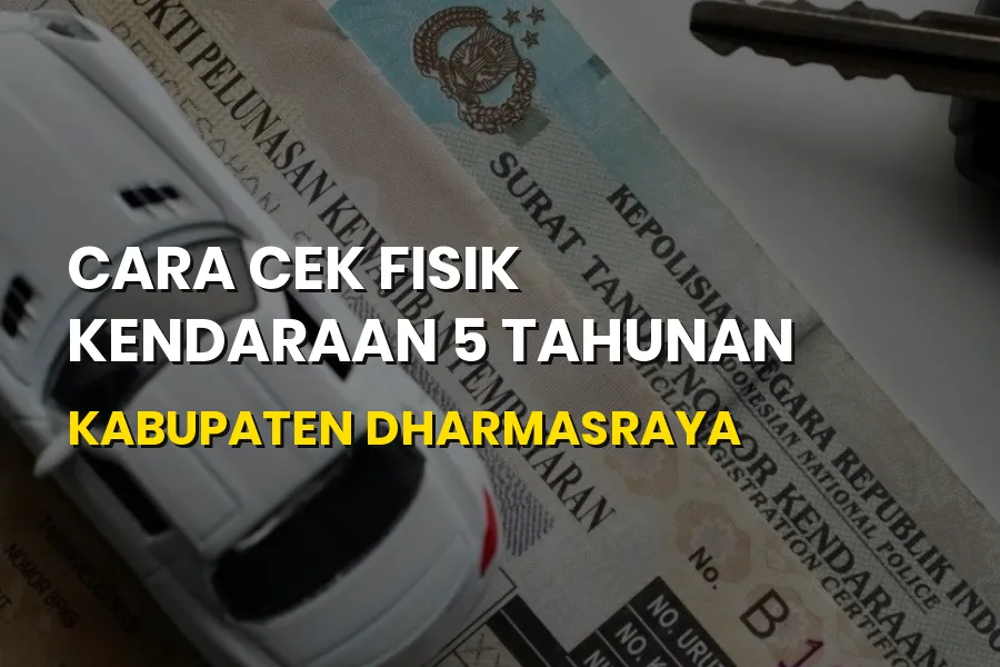 Cara Cek Fisik Kendaraan 5 Tahunan di Kabupaten Dharmasraya