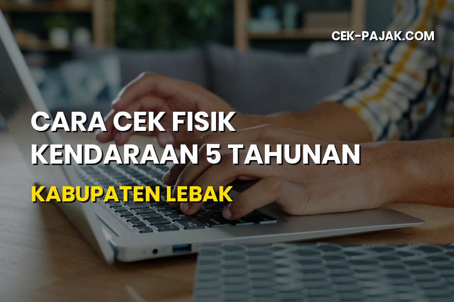 Cara Cek Fisik Kendaraan 5 Tahunan di Kabupaten Lebak