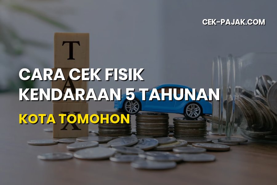 Panduan Cara Cek Fisik Kendaraan 5 Tahunan di Kota Tomohon