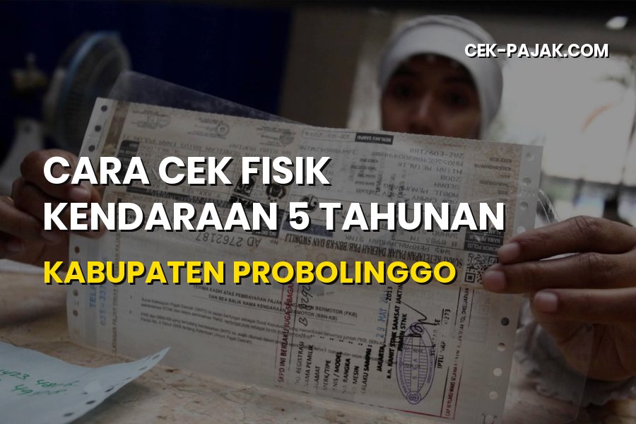 Panduan Cek Fisik Kendaraan 5 Tahunan Kabupaten Probolinggo