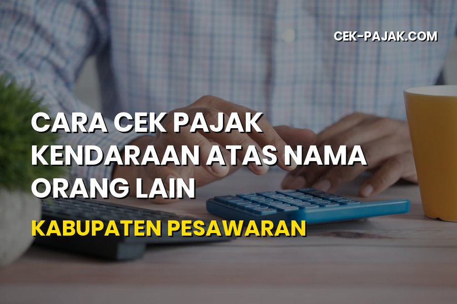 Cara Cek Pajak Kendaraan Atas Nama Orang Lain di Pesawaran