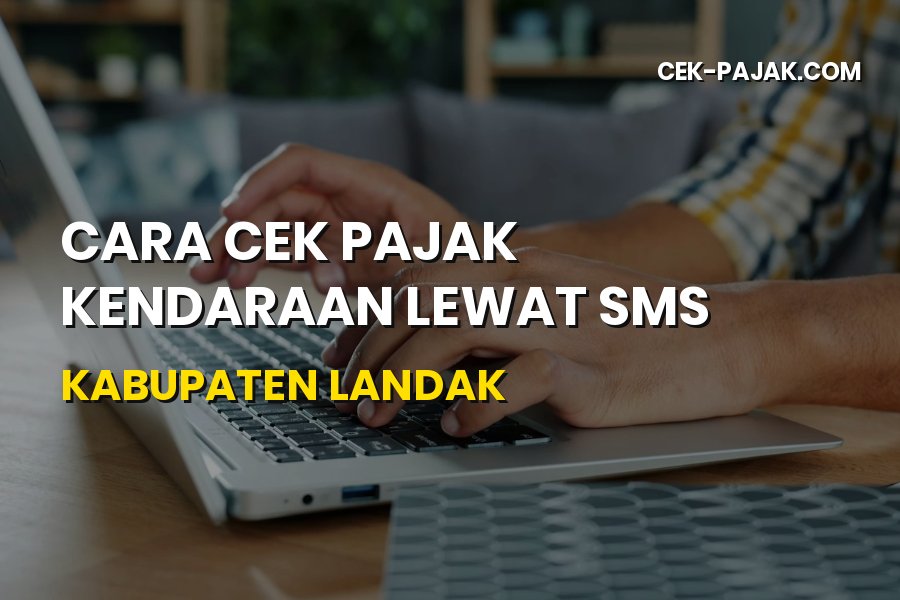 Cara Cek Pajak Kendaraan Lewat SMS di Kabupaten Landak
