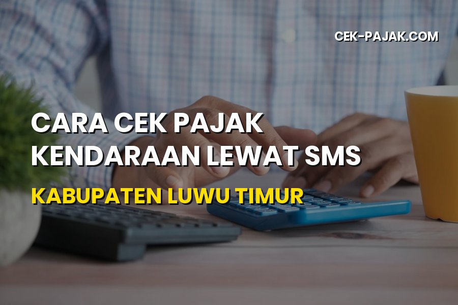 Cara Cek Pajak Kendaraan Lewat SMS di Kabupaten Luwu Timur