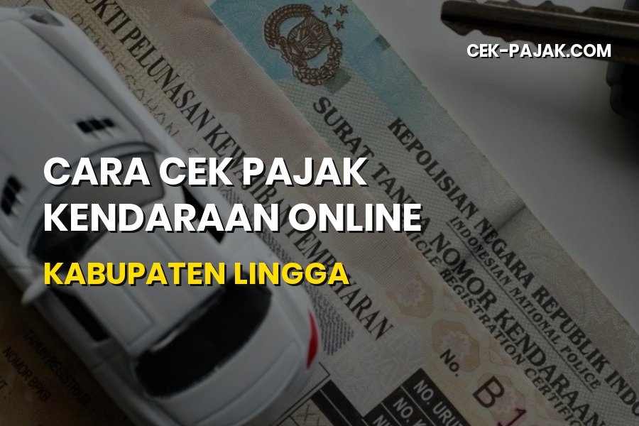 Cara Cek Pajak Kendaraan Online Kabupaten Lingga Terbaru