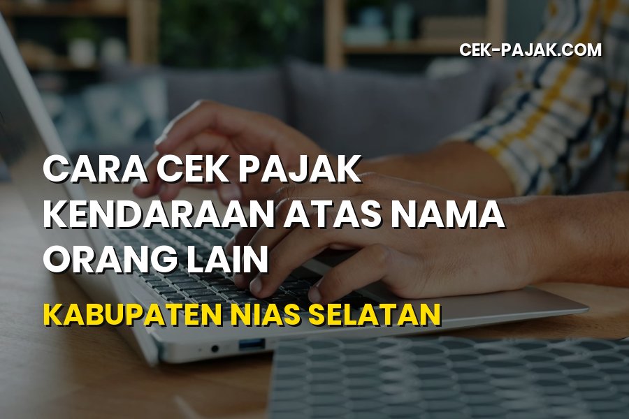 Cara Cek Pajak Kendaraan Orang Lain di Nias Selatan