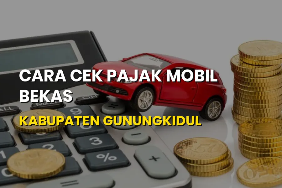 Cara Cek Pajak Mobil Bekas di Kabupaten Gunungkidul Terbaru