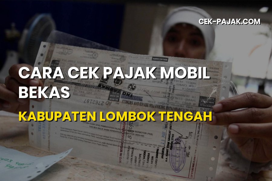 Cara Cek Pajak Mobil Bekas di Kabupaten Lombok Tengah