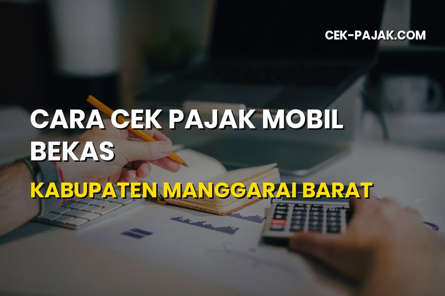 Cara Cek Pajak Mobil Bekas Kabupaten Manggarai Barat NTT