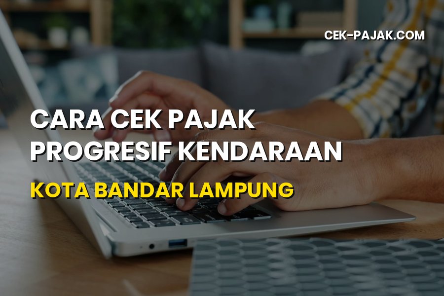 Cara Cek Pajak Progresif Kendaraan di Kota Bandar Lampung