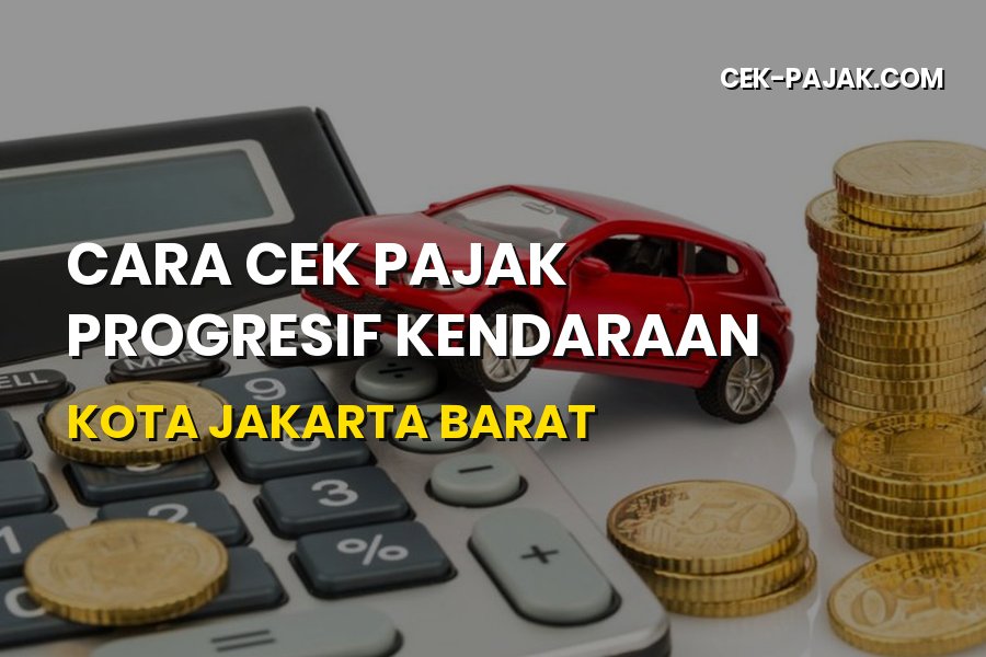 Cara Cek Pajak Progresif Kendaraan Kota Jakarta Barat