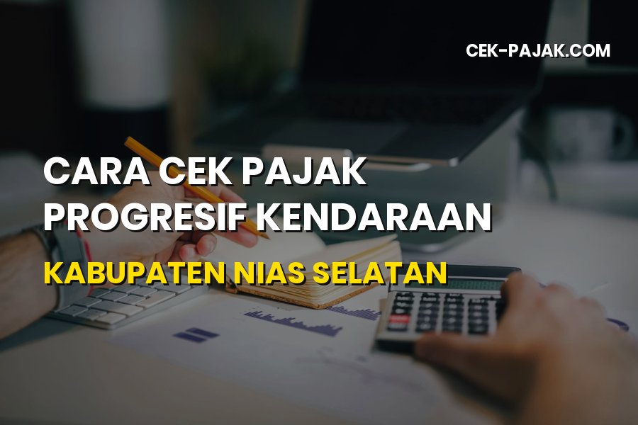 Cara Cek Pajak Progresif Kendaraan di Kabupaten Nias Selatan