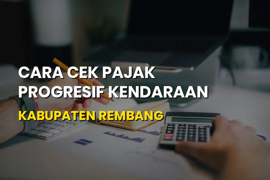 Panduan Cara Cek Pajak Progresif Kendaraan Kabupaten Rembang