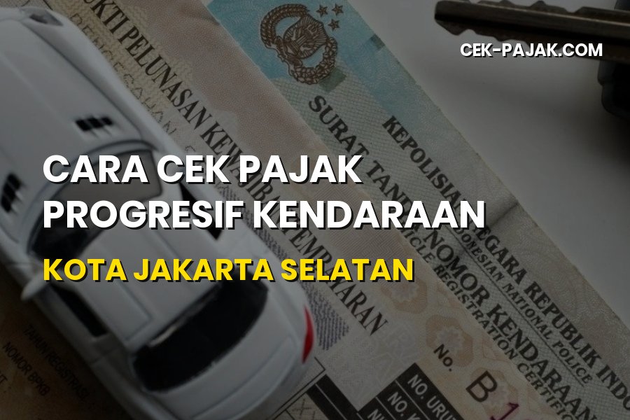 Cara Cek Pajak Progresif Kendaraan Kota Jakarta Selatan