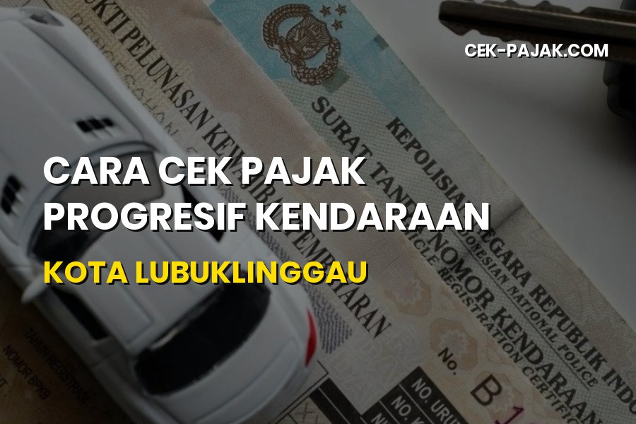 Cara Cek Pajak Progresif Kendaraan Kota Lubuklinggau