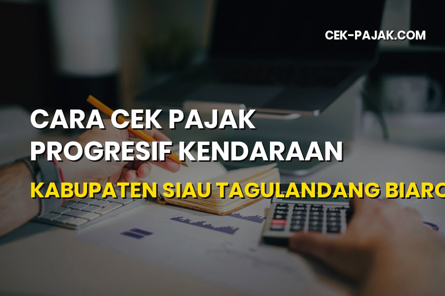 Cara Cek Pajak Progresif Kendaraan Kabupaten Siau Tagulandang Biaro