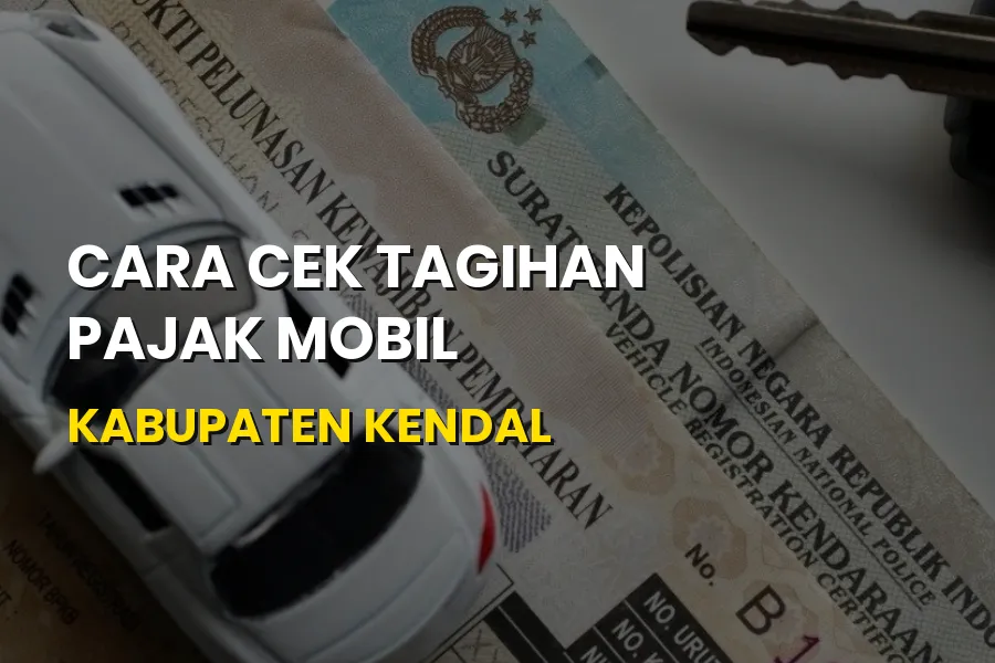 Cara Cek Tagihan Pajak Mobil di Kabupaten Kendal Jawa Tengah