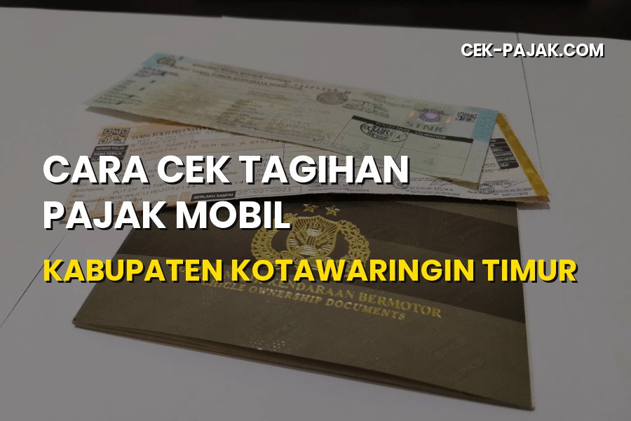 Cara Cek Tagihan Pajak Mobil Kotawaringin Timur