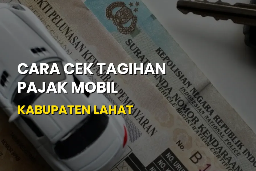 Cara Cek Tagihan Pajak Mobil Kabupaten Lahat yang Praktis