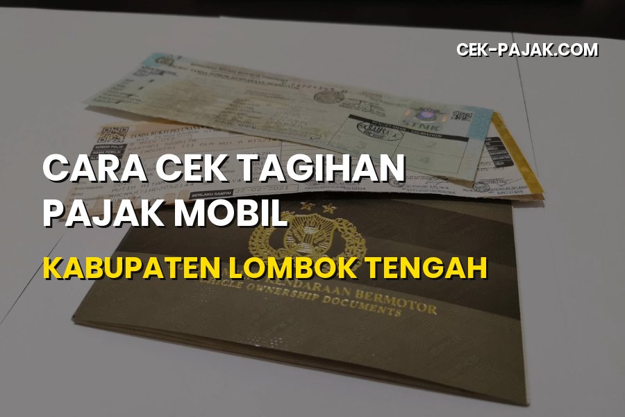 Cara Cek Tagihan Pajak Mobil Kabupaten Lombok Tengah