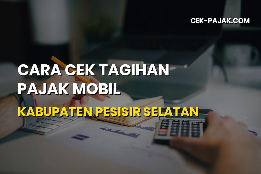 Cara Cek Tagihan Pajak Mobil Kabupaten Pesisir Selatan