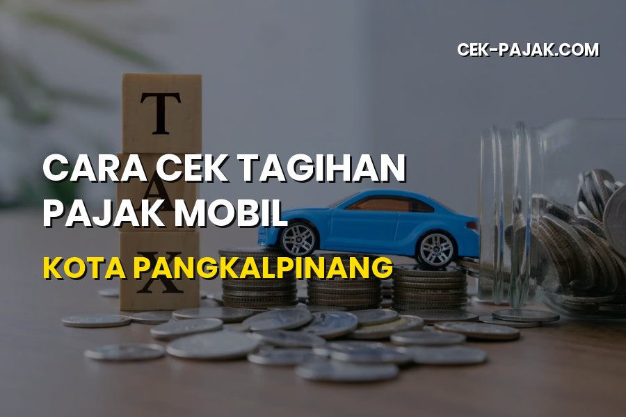 Cara Cek Tagihan Pajak Mobil Kota Pangkalpinang Online