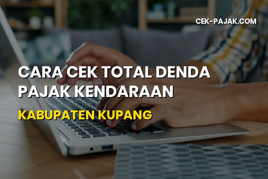 Cara Cek Total Denda Pajak Kendaraan di Kabupaten Kupang