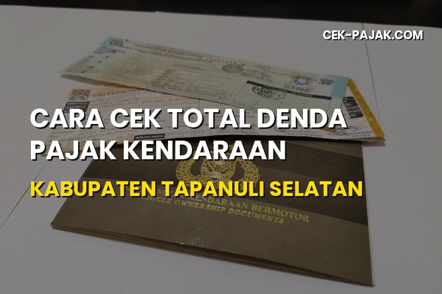 Cara Cek Total Denda Pajak Kendaraan Kabupaten Tapanuli Selatan