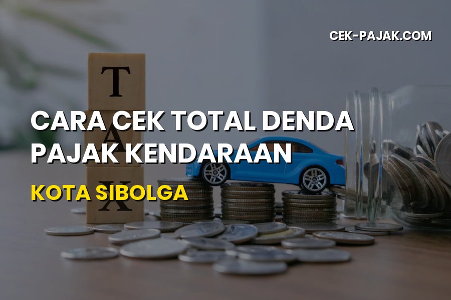 Cara Cek Total Denda Pajak Kendaraan Kota Sibolga