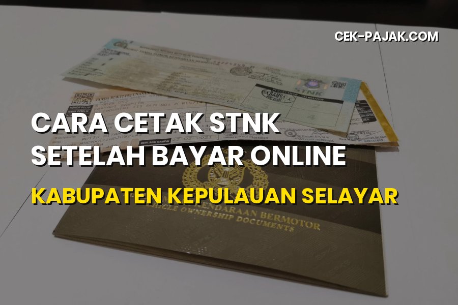 Cara Cetak STNK Usai Bayar Online di Kepulauan Selayar
