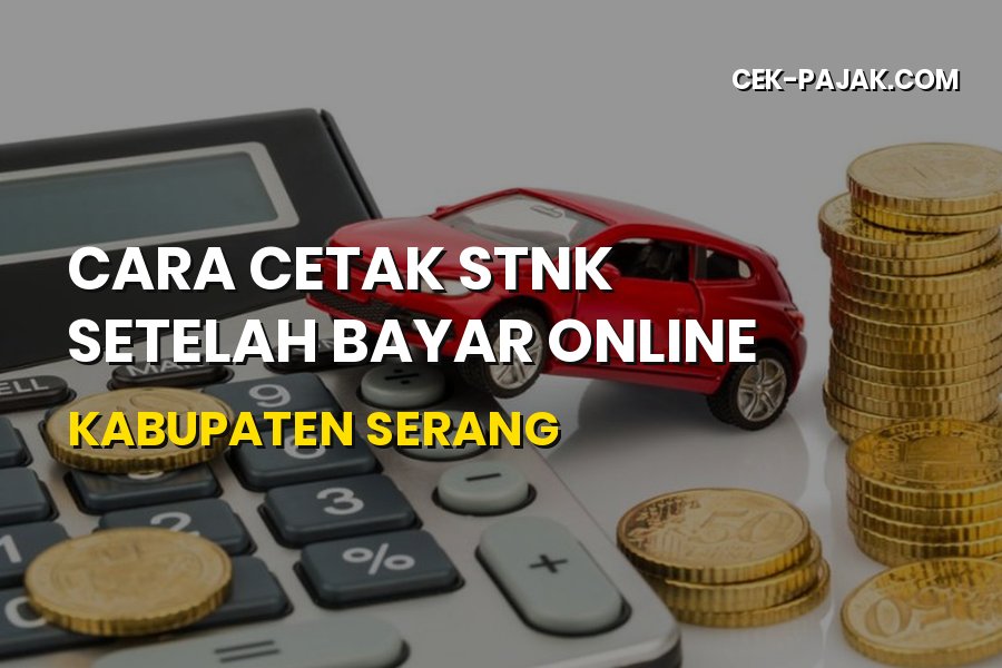 Cara Cetak STNK Setelah Bayar Online di Kabupaten Serang