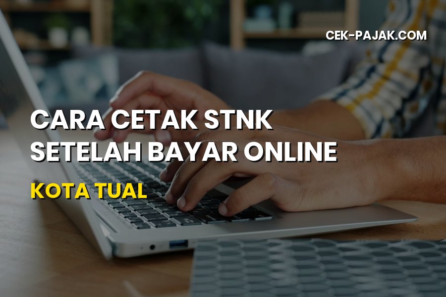 Cara Cetak STNK Setelah Bayar Online di Kota Tual Maluku
