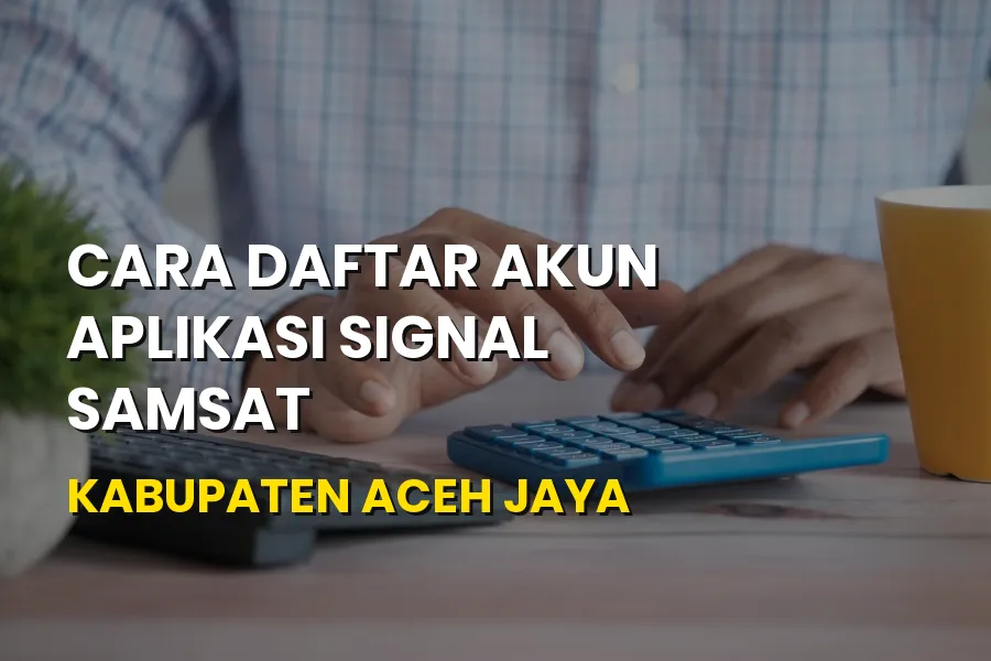 Mudahnya Cara Daftar Akun Aplikasi SIGNAL Samsat di Aceh Jaya