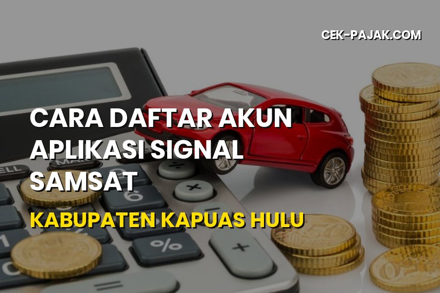 Cara Daftar Aplikasi SIGNAL Samsat di Kapuas Hulu Kalbar
