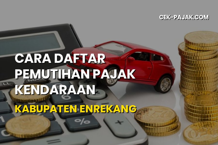 Cara Daftar Pemutihan Pajak Kendaraan Kabupaten Enrekang