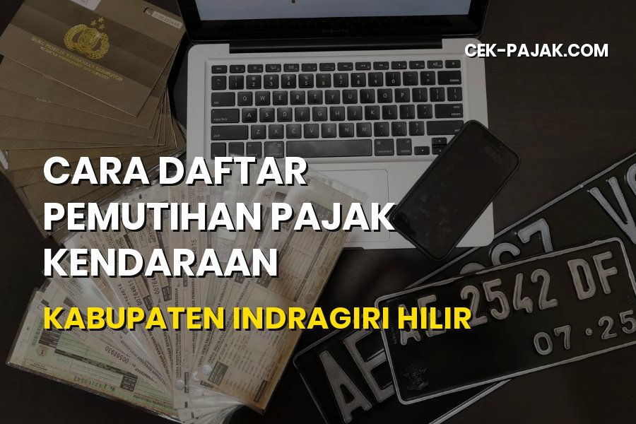 Cara Daftar Pemutihan Pajak Kendaraan Indragiri Hilir Riau