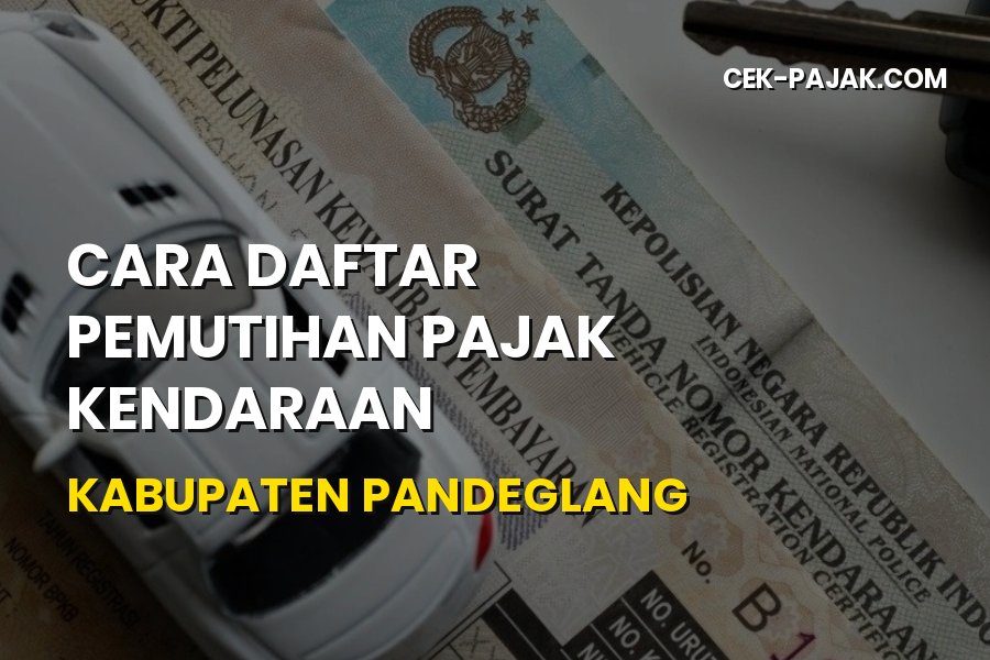 Panduan Cara Daftar Pemutihan Pajak Kendaraan di Pandeglang