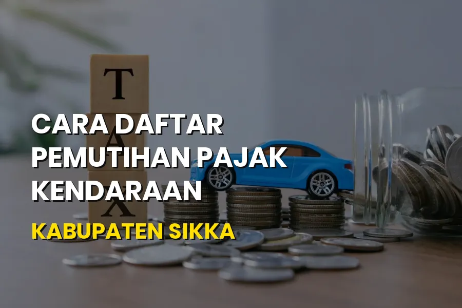 Cara Daftar Pemutihan Pajak Kendaraan di Kabupaten Sikka