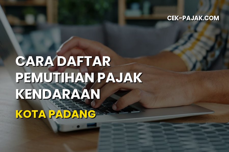 Cara Daftar Pemutihan Pajak Kendaraan Kota Padang Terbaru