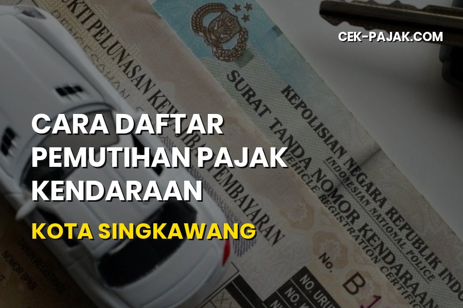 Cara Daftar Pemutihan Pajak Kendaraan Kota Singkawang Terbaru