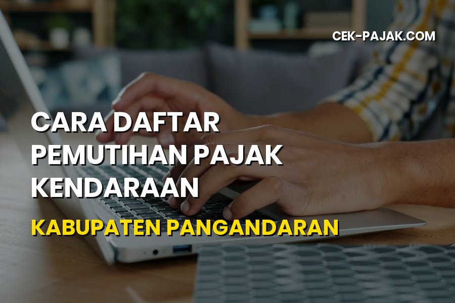 Panduan Cara Daftar Pemutihan Pajak Kendaraan Pangandaran 2026