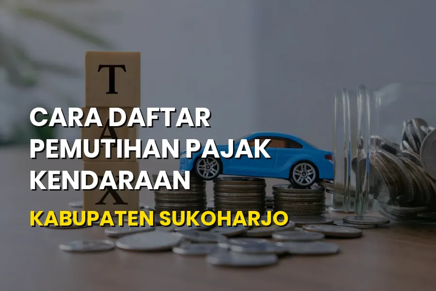 Cara Daftar Pemutihan Pajak Kendaraan Kabupaten Sukoharjo