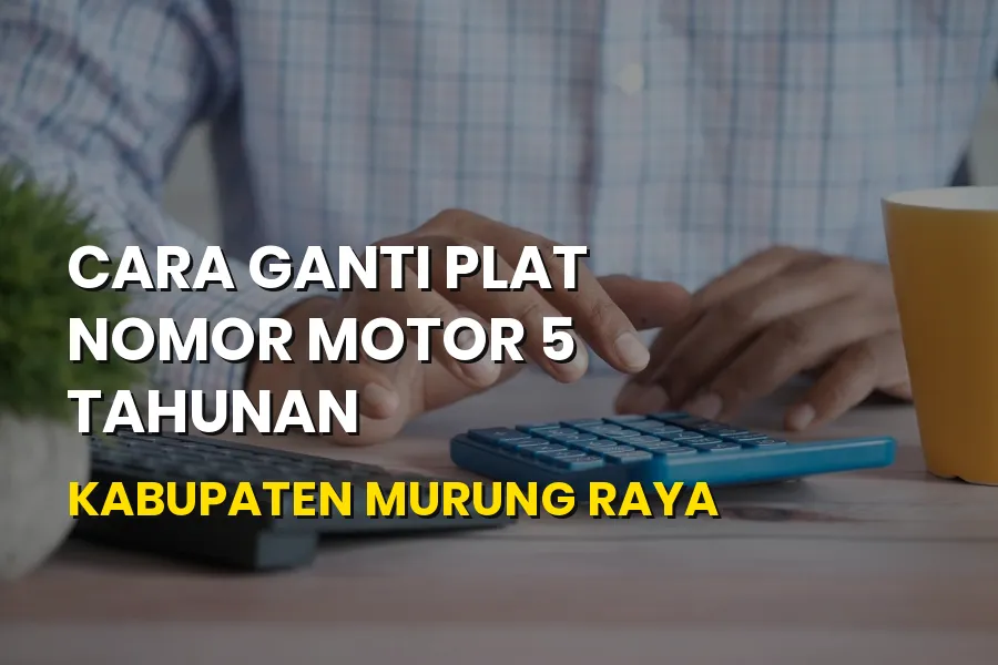 Cara Ganti Plat Motor 5 Tahunan di Murung Raya Kalteng