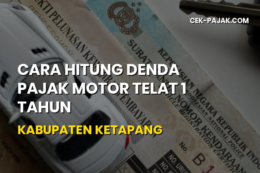 Cara Hitung Denda Pajak Motor Telat 1 Tahun di Ketapang