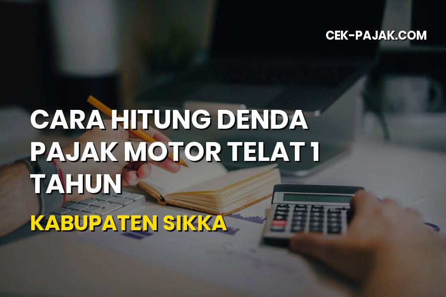 Cara Hitung Denda Pajak Motor Telat 1 Tahun di Kabupaten Sikka