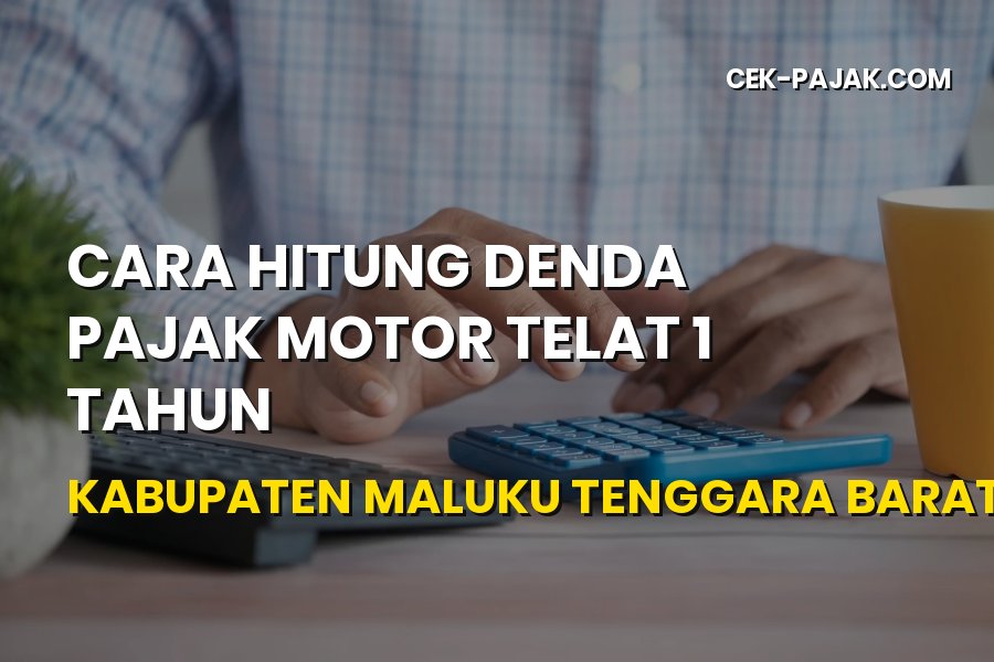 Hitung Denda Pajak Motor Telat 1 Tahun Maluku Tenggara Barat