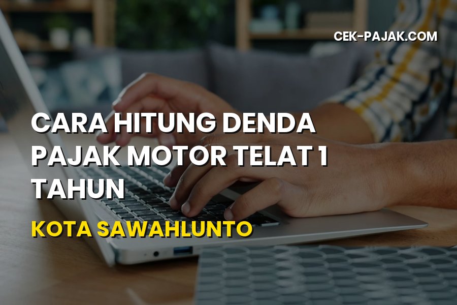 Cara Hitung Denda Pajak Motor Telat 1 Tahun di Sawahlunto