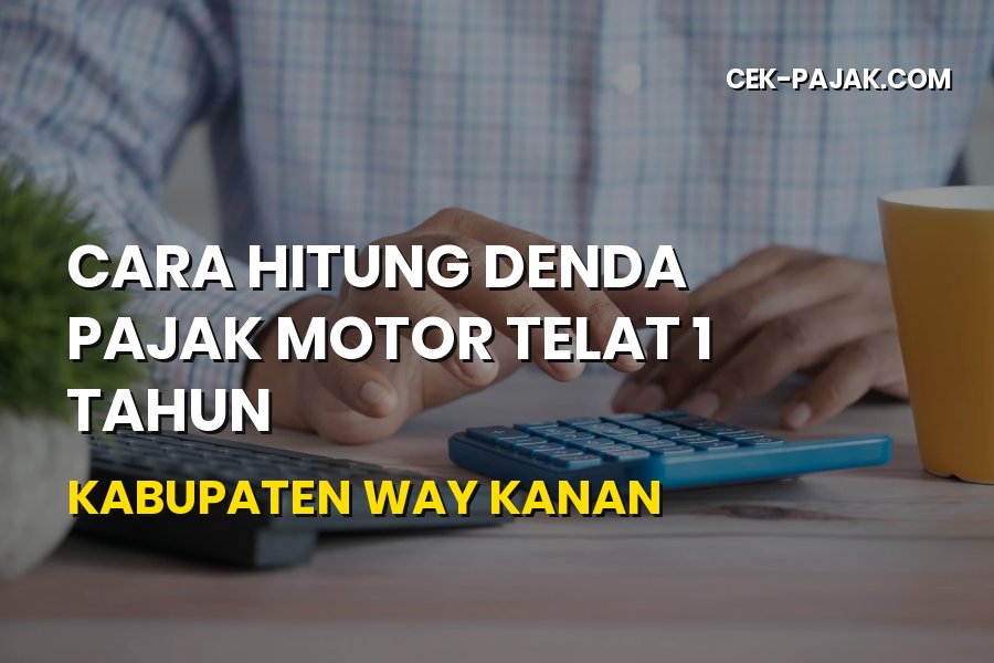Cara Hitung Denda Pajak Motor Telat 1 Tahun di Way Kanan