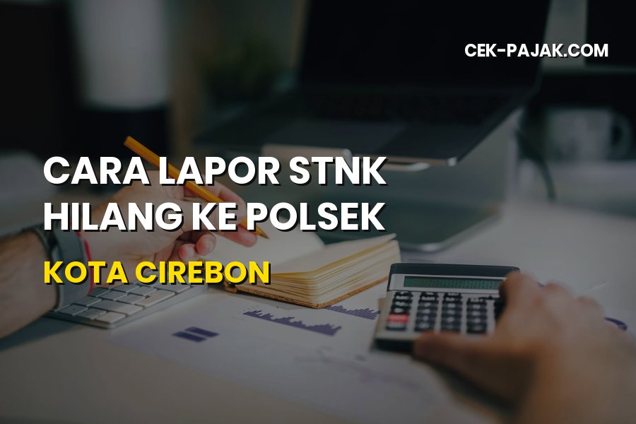 Cara Lapor STNK Hilang ke Polsek di Kota Cirebon Jawa Barat